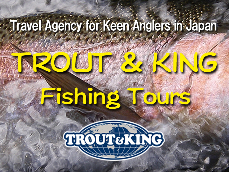 Fishing Guide / Travel Agency in Japan TROUT&KING Fishing Tours